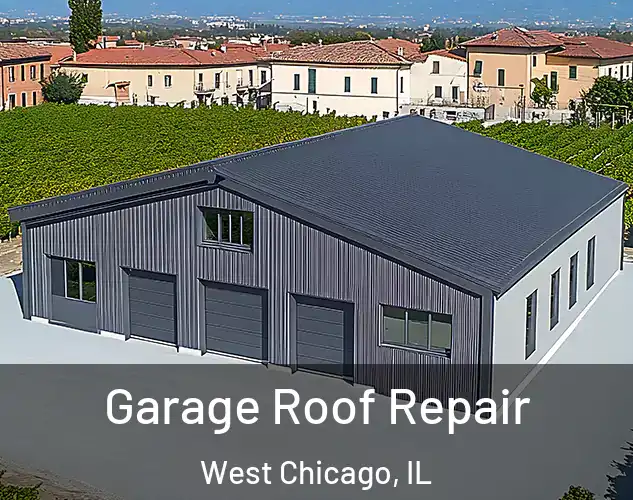  Garage Roof Repair West Chicago, IL