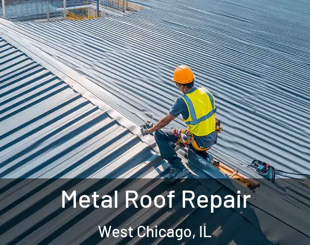  Metal Roof Repair West Chicago, IL
