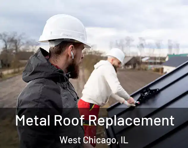  Metal Roof Replacement West Chicago, IL