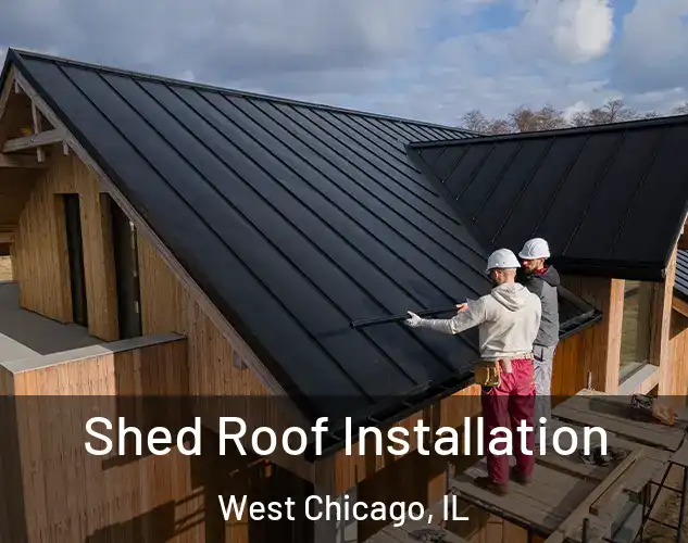  Shed Roof Installation West Chicago, IL
